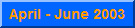 April - June 2003