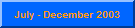 July to December 2003
